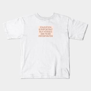 Education is important but horses are more importanter Kids T-Shirt